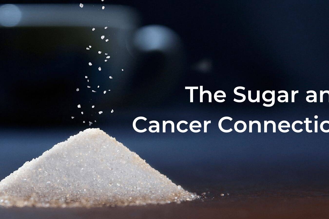 Sugar And Cancer: Does Sugar Increase The Risk Of Cancer?